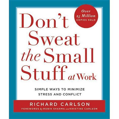 Don't Sweat the Small Stuff at Work - (Don't Sweat the Small Stuff Series) by  Richard Carlson (Paperback)