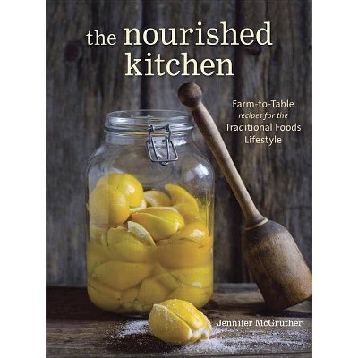 The Nourished Kitchen - by  Jennifer McGruther (Paperback)