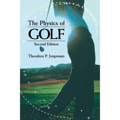 The Physics of Golf - 2nd Edition by  Theodore P Jorgensen (Paperback)