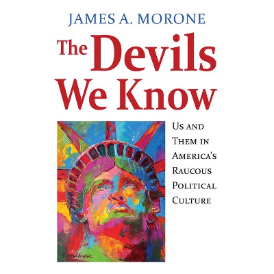 The Devils We Know - by  James A Morone (Hardcover)