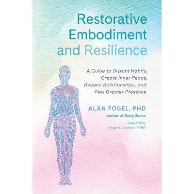 Restorative Embodiment and Resilience - by  Alan Fogel (Paperback)