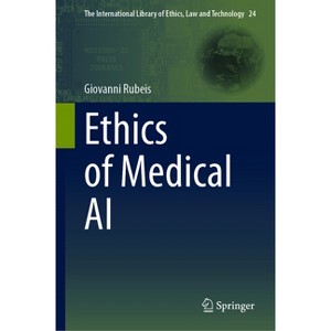 Ethics of Medical AI - (International Library of Ethics, Law and Technology) by  Giovanni Rubeis (Hardcover) - 1 of 1