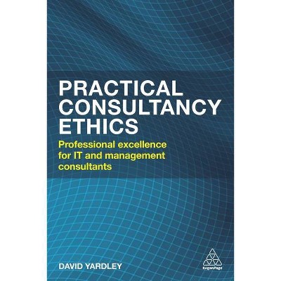 Practical Consultancy Ethics - by  David Yardley (Paperback)