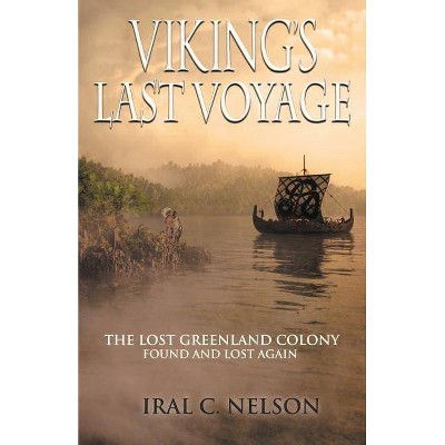 Viking's Last Voyage - by  Iral Conrad Nelson & Iral Clair Nelson (Paperback)