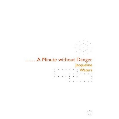 A Minute Without Danger - (Adventures in Poetry) by  Jacqueline Waters (Paperback)