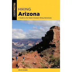 Hiking Arizona - (State Hiking Guides) 5th Edition by  Bruce Grubbs (Paperback)