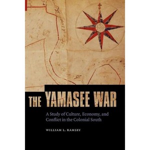 The Yamasee War - (Indians of the Southeast) by  William L Ramsey (Paperback) - 1 of 1
