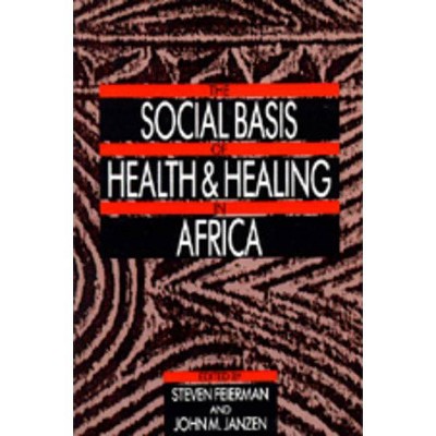 The Social Basis of Health and Healing in Africa, 30 - (Comparative Studies of Health Systems and Medical Care) by  Steven Feierman & John M Janzen