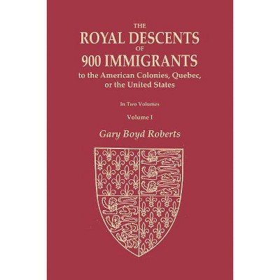 The Royal Descents of 900 Immigrants to the American Colonies, Quebec, or the United States Who Were Themselves Notable or Left Descendants Notable