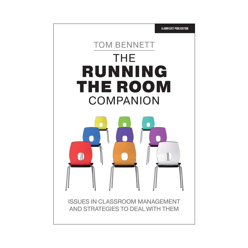 The Running the Room Companion: Issues in Classroom Management and Strategies to Deal with Them - by  Tom Bennett (Paperback), 1 of 2