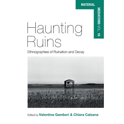 Haunting Ruins - (Material Mediations: People and Things in a World of Movemen) by  Valentina Gamberi & Chiara Calzana (Hardcover)