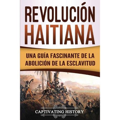 Revolución haitiana - by  Captivating History (Paperback)