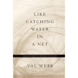 Like Catching Water in a Net - by  Val Webb (Paperback) - 1 of 1