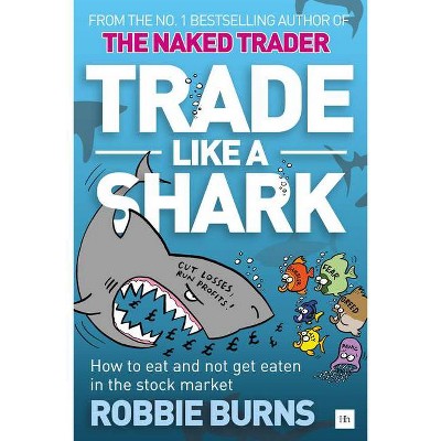 Trade Like a Shark - by  Robbie Burns (Paperback)