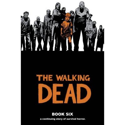 The Walking Dead Book 6 - (Walking Dead (12 Stories)) by  Robert Kirkman (Hardcover)