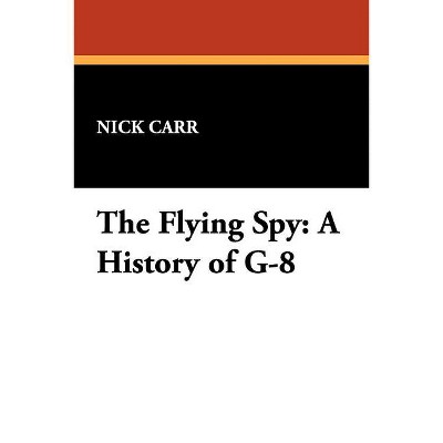The Flying Spy - by  Nick Carr (Paperback)