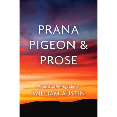 Prana Pigeon & Prose - by  William Austin (Paperback)