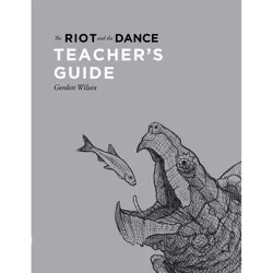 The Riot and the Dance Teacher's Guide - by  Gordon Wilson (Paperback)
