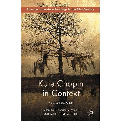 Kate Chopin in Context - (American Literature Readings in the 21st Century) by  Kate O'Donoghue & Heather Ostman (Hardcover)