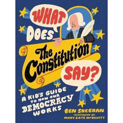 What Does the Constitution Say? - by  Ben Sheehan (Paperback)