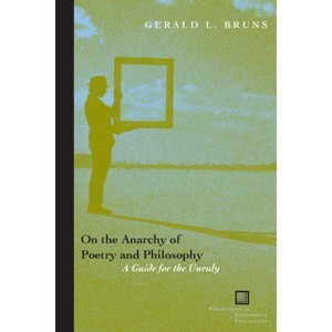 On the Anarchy of Poetry and Philosophy - (Perspectives in Continental Philosophy) by  Gerald L Bruns (Paperback) - 1 of 1