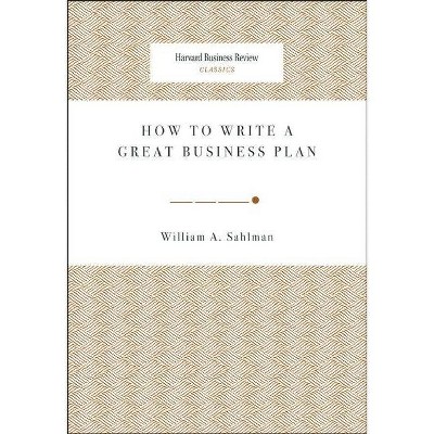 How to Write a Great Business Plan - (Harvard Business Review Classics) by  William A Sahlman (Paperback)