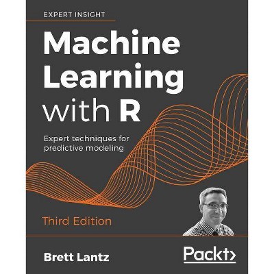 Machine Learning with R - Third Edition - by  Brett Lantz (Paperback)