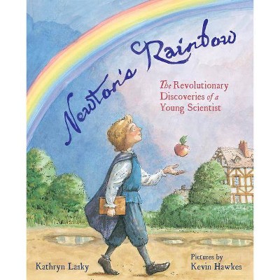 Newton's Rainbow - by  Kathryn Lasky (Hardcover)