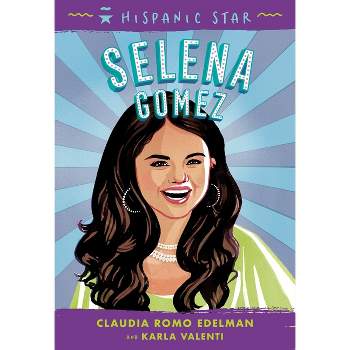 Hispanic Star: Selena Gomez - by  Claudia Romo Edelman & Karla Arenas Valenti (Paperback)