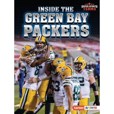 Inside the Green Bay Packers - (Super Sports Teams (Lerner (Tm) Sports)) by  Josh Anderson (Paperback)