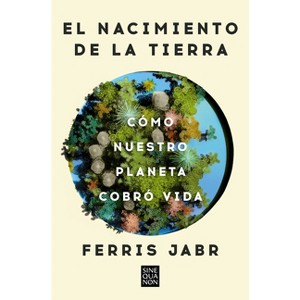 El Nacimiento de la Tierra: Cómo Nuestro Planeta Cobró Vida / Becoming Earth: H Ow Our Planet Came to Life - by  Ferris Jabr (Paperback) - 1 of 1