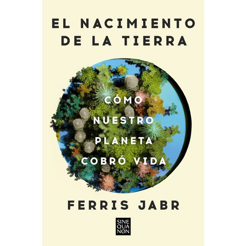 El Nacimiento de la Tierra: Cómo Nuestro Planeta Cobró Vida / Becoming Earth: H Ow Our Planet Came to Life - by  Ferris Jabr (Paperback) - image 1 of 1