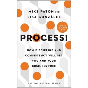 Process! - (The EOS Mastery) by  Mike Paton & Lisa González (Hardcover) - 1 of 1