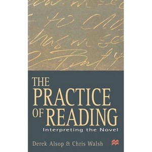 The Practice of Reading - (Interpreting the Novel) by  Derek Alsop & Chris Walsh (Paperback) - 1 of 1