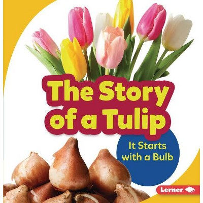 The Story of a Tulip - (Step by Step) by  Lisa Owens (Paperback)