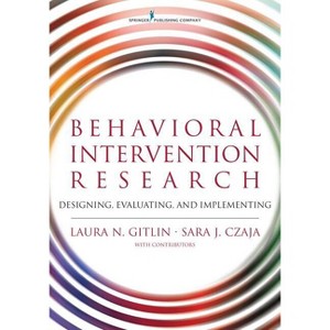 Behavioral Intervention Research - by  Laura N Gitlin & Sara Czaja (Paperback) - 1 of 1
