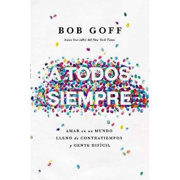 A Todos, Siempre - by  Bob Goff (Paperback)
