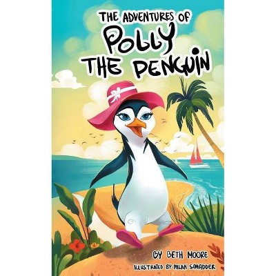 The Adventures Of Polly The Penquin - by  Beth Moore (Paperback)