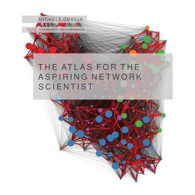 The Atlas for the Aspiring Network Scientist - by  Michele Coscia (Paperback)