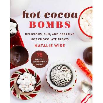 Hot Cocoa Bombs - by  Natalie Wise (Hardcover)