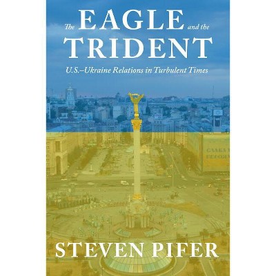 The Eagle and the Trident - by  Steven Pifer (Hardcover)