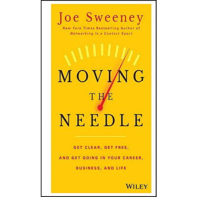 Moving the Needle - by  Joe Sweeney & Mike Yorkey (Hardcover)