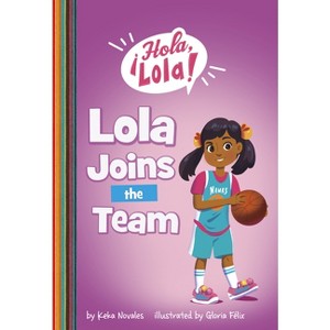 Lola Joins the Team - (¡Hola, Lola!) by Keka Novales - 1 of 1