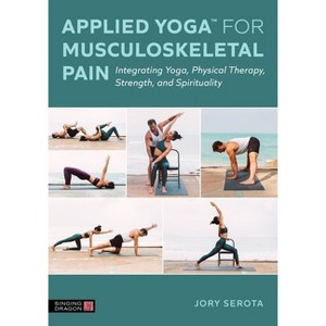 Applied Yoga(tm) for Musculoskeletal Pain - by  Jory Serota (Paperback) - 1 of 1
