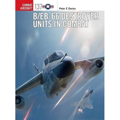 B/Eb-66 Destroyer Units in Combat - (Combat Aircraft) by  Peter E Davies (Paperback)