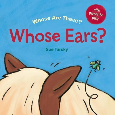 Whose Ears? - (Whose Are These?) by  Sue Tarsky (Board Book)