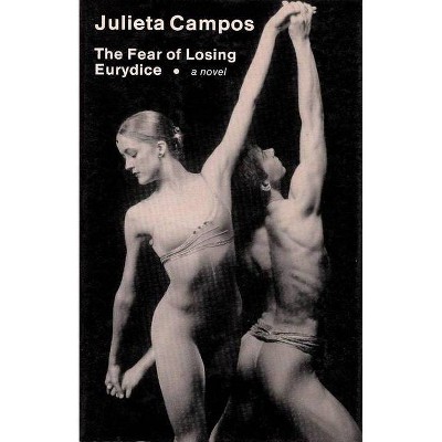 Fear of Losing Eurydice - by  Julieta Campos (Paperback)