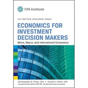 Economics for Investment Decision Makers - (Cfa Institute Investment) by  Christopher D Piros & Jerald E Pinto (Hardcover) - 1 of 1