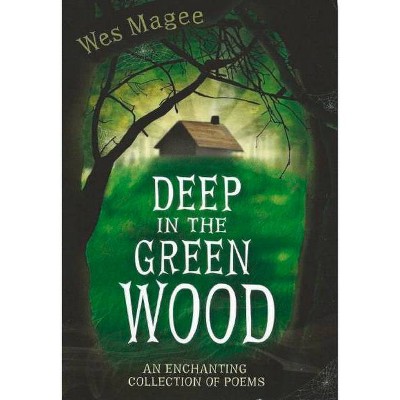 Deep in the Green Wood - (Poetry) by  Wes Magee (Paperback)