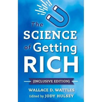 The Science of Getting Rich (Inclusive Edition) - by  Wallace D Wattles (Paperback)